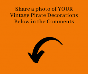 Share your vintage pirate decorations in the comments below.